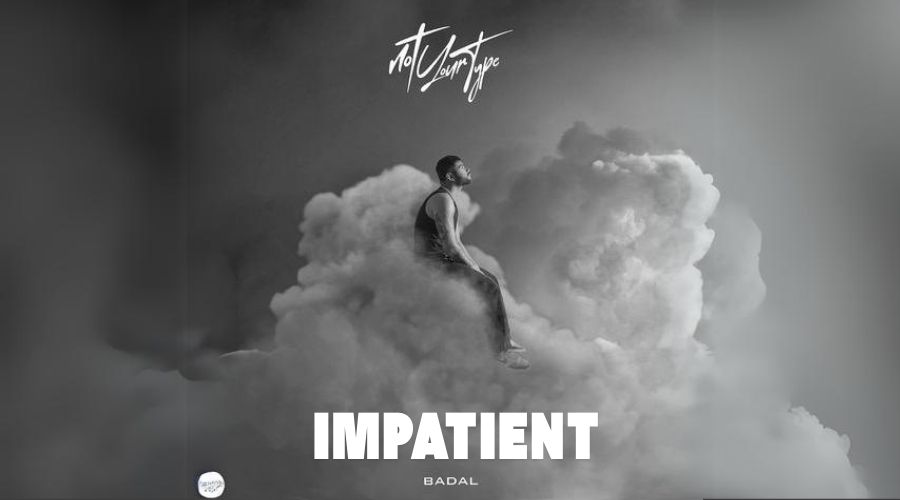 Impatient Lyrics - Badal