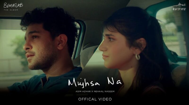 Mujhsa Na Lyrics - Asim Azhar ft. Nehaal Naseem