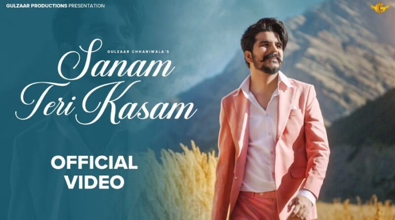 Sanam Teri Kasam Lyrics - Gulzaar Chhaniwala